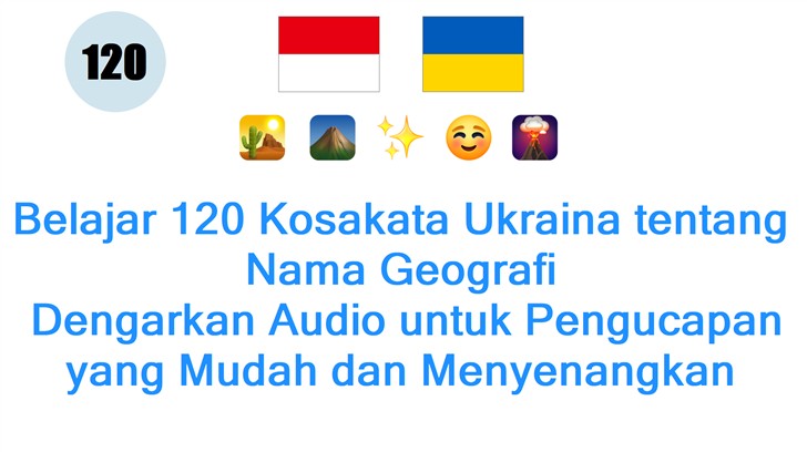 Belajar 120 Kosakata Ukraina tentang Nama Geografi: Dengarkan Audio untuk Pengucapan yang Mudah dan Menyenangkan